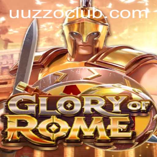 Unveiling GloryofRome: Navigating the Strategic Landscapes with UUZZO